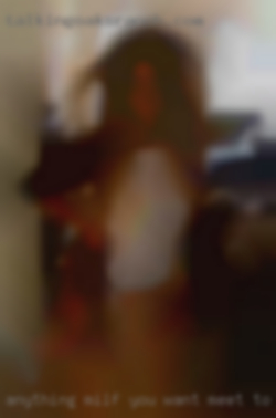 Anything milf you want meet to know, just ask :).