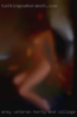 Army veteran horny and college singles student from Maysville.