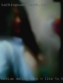 Medium dating dark n like to have fun.